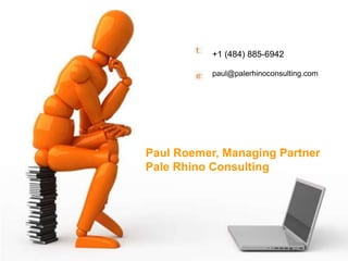 Paul Roemer, Managing Partner 
Pale Rhino Consulting 
Contact: Paul Roemer, Partner, Clinton Rubin LLC 
paul.roemer@clinto...