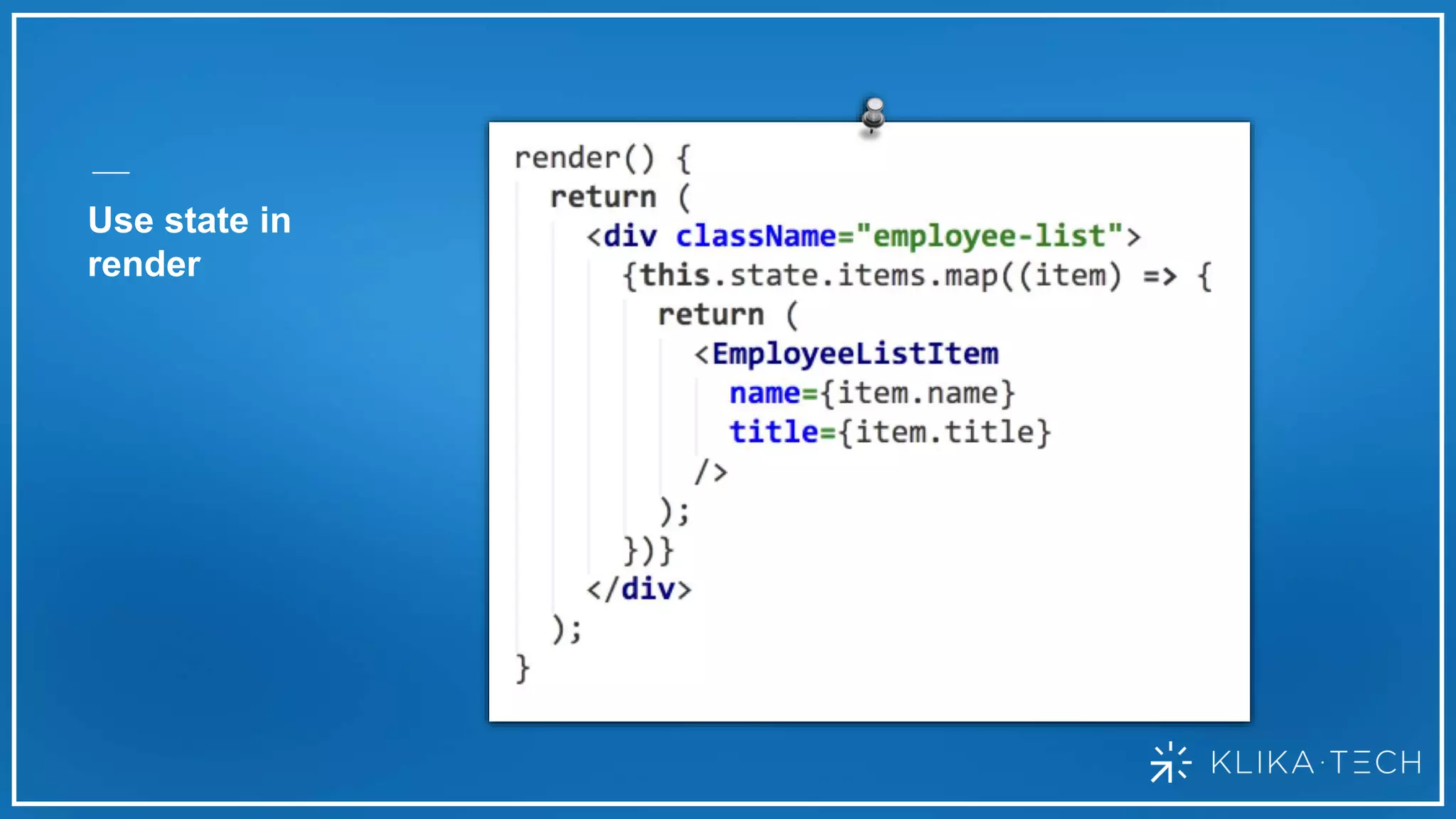 Use state in
render