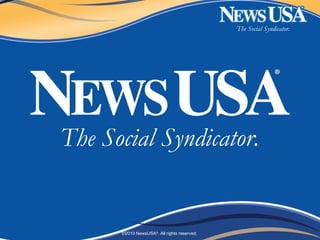The Social Syndicator.
©2010 NewsUSA®
. All rights reserved.
The Social Syndicator.
 