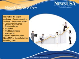 The Social Syndicator.
©2010 NewsUSA®
. All rights reserved.
NewsUSA Overview
No matter the target
audience of your market...