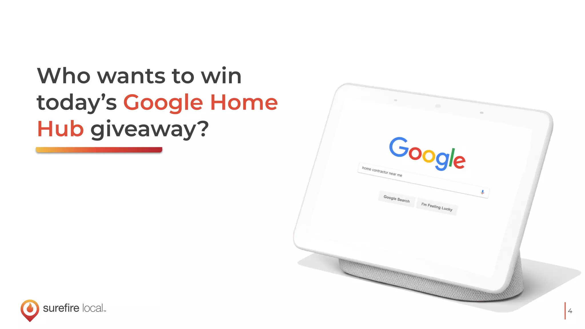 4
Who wants to win
today’s Google Home
Hub giveaway?
 