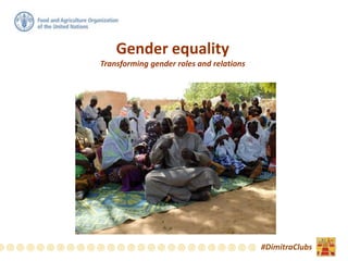 Gender equality
Transforming gender roles and relations
#DimitraClubs
 