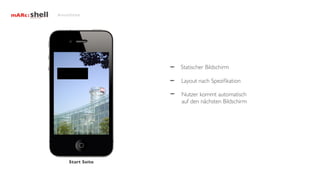 Ansichten




                  Statischer Bildschirm

                  Layout nach Speziﬁkation

                  Nutzer kommt automatisch
                  auf den nächsten Bildschirm




    Start Seite
 