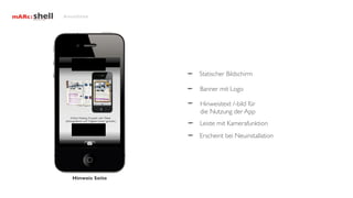 Ansichten




                   Statischer Bildschirm

                   Banner mit Logo

                   Hinweistext /-bild für
                   die Nutzung der App
                   Leiste mit Kamerafunktion
                   Erscheint bei Neuinstallation




   Hinweis Seite
 
