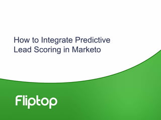 How to Integrate Predictive 
Lead Scoring in Marketo 
 