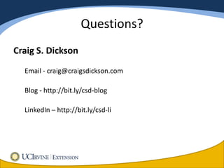 Questions?
Craig S. Dickson
  Email - craig@craigsdickson.com

  Blog - http://bit.ly/csd-blog

  LinkedIn – http://bit.ly/csd-li
 