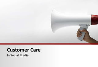 Customer Care
In Social Media
 