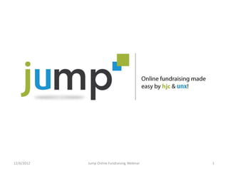 12/6/2012   Jump Online Fundraising Webinar   1
 