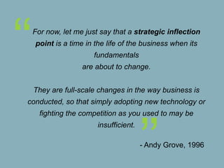 ‘‘

For now, let me just say that a strategic inflection
point is a time in the life of the business when its
fundamentals...
