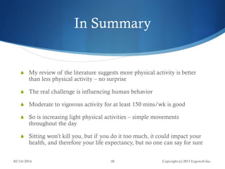 In Summary

 My review of the literature suggests more physical activity is better

than less physical activity – no surp...