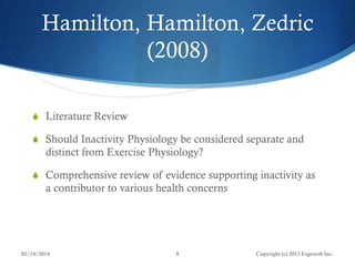 Hamilton, Hamilton, Zedric
(2008)
 Literature Review
 Should Inactivity Physiology be considered separate and

distinct ...