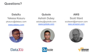 Questions?
DataXu
Yekesa Kosuru
ykosuru@dataxu.com
www.dataxu.com
Qubole
Ashish Dubey
adubey@qubole.com
www.qubole.com
AWS
Scott Ward
scotward@amazon.com
aws.amazon.com
 