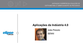 Aplicações da Indústria 4.0
João Peixoto
SENAI
 