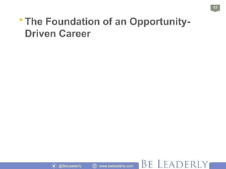 *
17
The Foundation of an Opportunity-
Driven Career
 