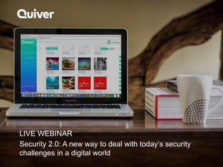 LIVE WEBINAR
Security 2.0: A new way to deal with today’s security
challenges in a digital world
 