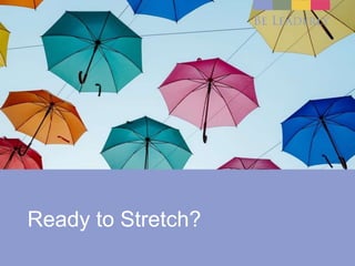 Ready to Stretch?
 