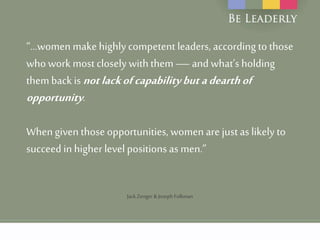 “…women makehighlycompetent leaders, according to those
who work most closely withthem —and what’s holding
themback is not...