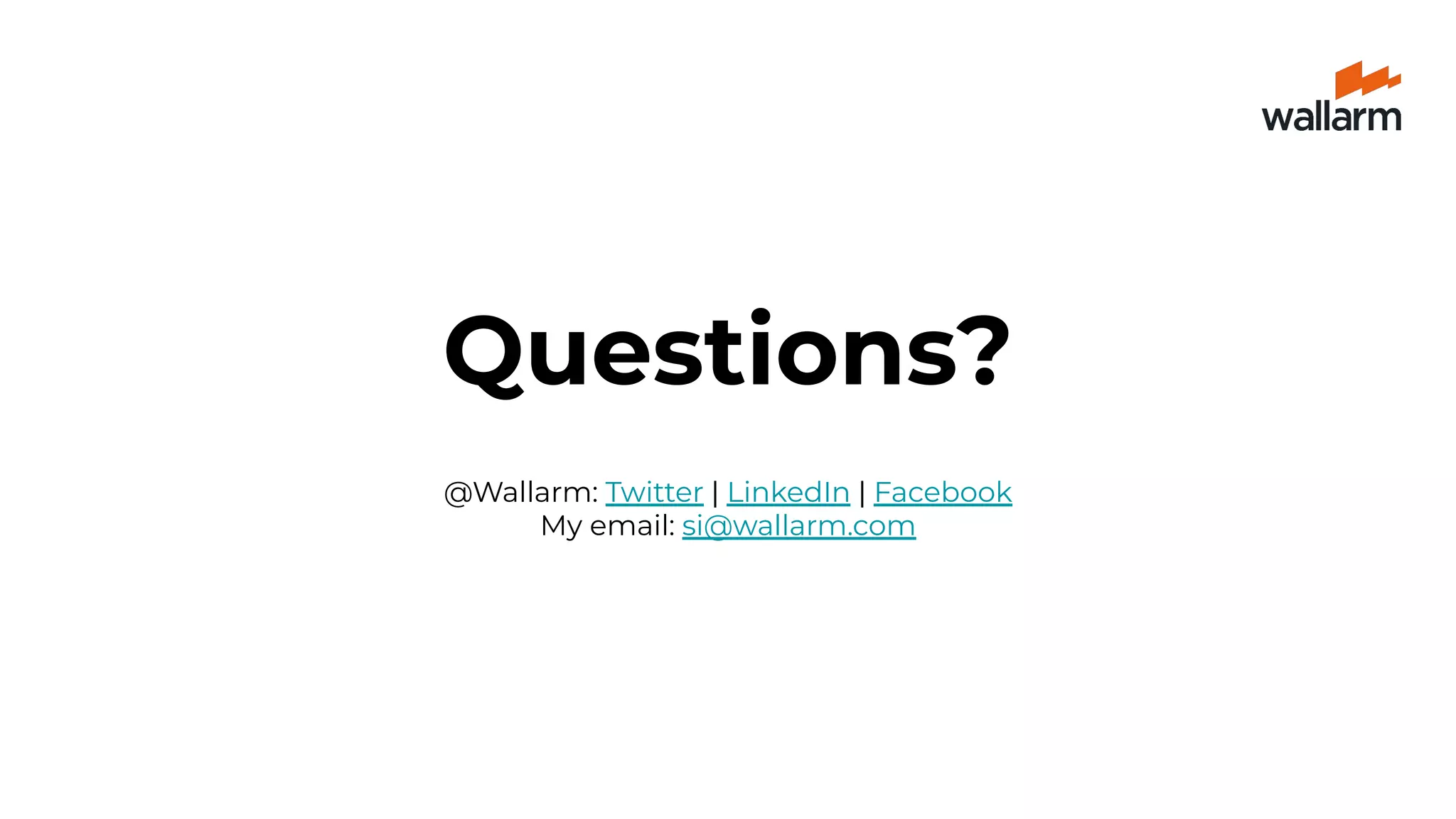 Questions?
@Wallarm: Twitter | LinkedIn | Facebook
My email: si@wallarm.com
 
