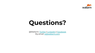 Questions?
@Wallarm: Twitter | LinkedIn | Facebook
My email: si@wallarm.com
 