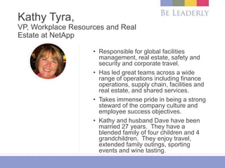 Kathy Tyra,
VP, Workplace Resources and Real
Estate at NetApp
• Responsible for global facilities
management, real estate,...