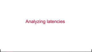 © 2017 MapR Technologies 30
Analyzing latencies
 