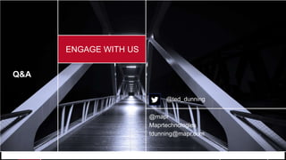 © 2017 MapR Technologies 55
Q&A
@mapr
Maprtechnologies
tdunning@mapr.com
ENGAGE WITH US
@ted_dunning
 