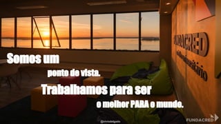 @niviodelgado
Somos um
ponto de vista.
Trabalhamos para ser
o melhor PARA o mundo.
 