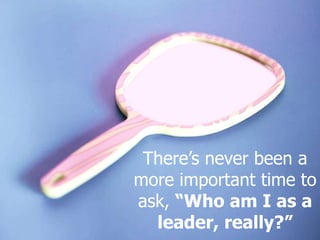 Copyright Be Leaderly 2020Copyright Be Leaderly 2020
There’s never been a
more important time to
ask, “Who am I as a
leader, really?”
 