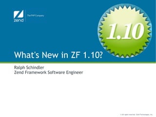 What's New in ZF 1.10? Ralph Schindler Zend Framework Software Engineer 