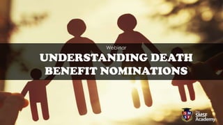 Webinar
UNDERSTANDING DEATH
BENEFIT NOMINATIONS
 