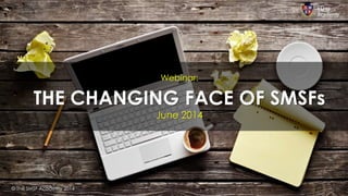 Webinar:
THE CHANGING FACE OF SMSFs
June 2014
© The SMSF Academy 2014
 