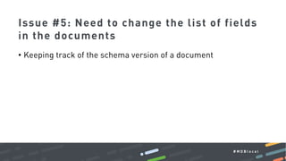 # M D B l o c a l
• Keeping track of the schema version of a document
Issue #5: Need to change the list of fields
in the d...