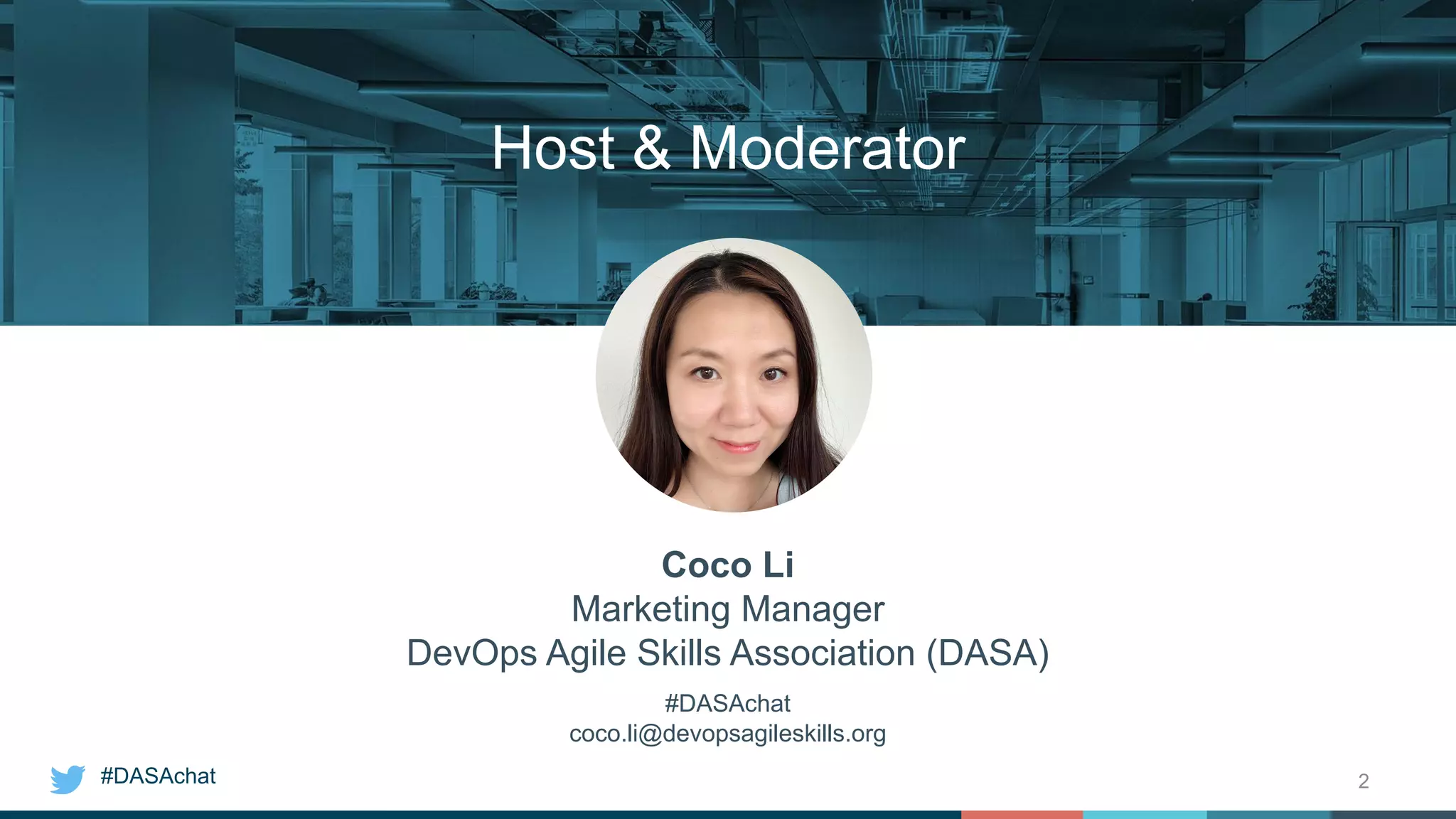 #DASAchat 2
Coco Li
Marketing Manager
DevOps Agile Skills Association (DASA)
#DASAchat
coco.li@devopsagileskills.org
Host & Moderator
 