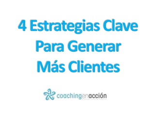 4EstrategiasClave
Para Generar
MásClientes
 