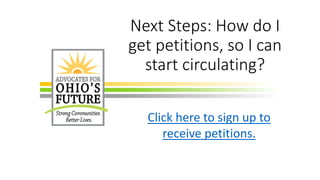 Next Steps: How do I
get petitions, so I can
start circulating?
Click here to sign up to
receive petitions.
 
