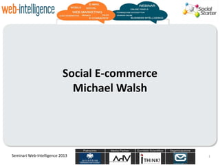 Patrocinio Media Partner Comitato Scientifico Organizzazione
Seminari Web-Intelligence 2013
Social E-commerce
Michael Walsh
1
 