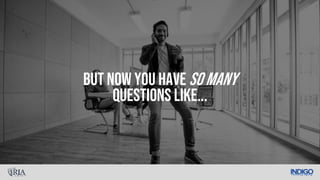 But now you have so many
questions like...
 