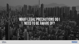 What legal precautions do I
need to be aware of?
 