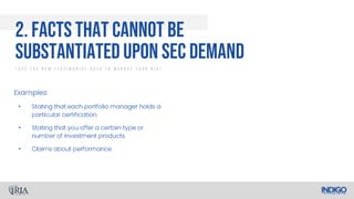 •
•
•
2. Facts That Cannot Be
SubstantiatedUpon SEC Demand
/ U s e T h e N e w T e s t i m o n i a l R u l e T o M a r k e t Y o u r R I A /
 