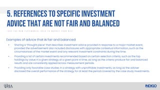 •
•
•
5. References To Specific Investment
Advice That Are Not Fair And Balanced
/ U s e T h e N e w T e s t i m o n i a l R u l e T o M a r k e t Y o u r R I A /
 