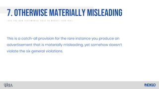 7. Otherwise Materially Misleading
/ U s e T h e N e w T e s t i m o n i a l R u l e T o M a r k e t Y o u r R I A /
 