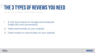 The 3 Types of Reviews You Need
/ U s e T h e N e w T e s t i m o n i a l R u l e T o M a r k e t Y o u r R I A /
 
