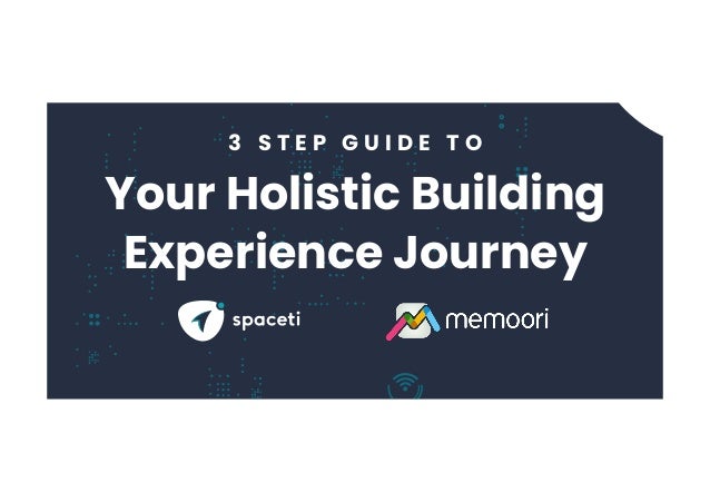 3 S T E P G U I D E T O
Your Holistic Building
Experience Journey
 