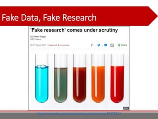 Fake Data, Fake Research
http://www.bbc.com/news/science-environment-39357819
 