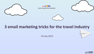 3 email marketing tricks for the travel industry
23 July 2015
EMAIL MARKETING WEBINAR
 