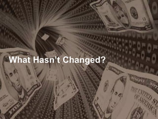 What Hasn’t Changed?
 