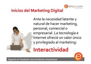 Inicios	
  del	
  Marketing	
  Digital	
  
                              Ante	
  la	
  necesidad	
  latente	
  y	
  
     ...