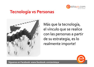 Tecnología	
  vs	
  Personas	
  

                                         Más	
  que	
  la	
  tecnología,	
  
           ...