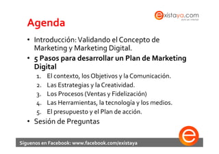 Agenda	
  
   •  Introducción:	
  Validando	
  el	
  Concepto	
  de	
  
      Marketing	
  y	
  Marketing	
  Digital.	
  
...