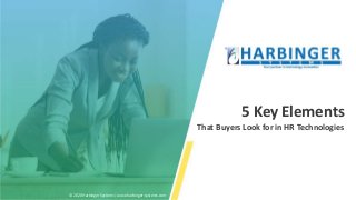 5 Key Elements
That Buyers Look for in HR Technologies​
© 2020 Harbinger Systems | www.harbinger-systems.com
 